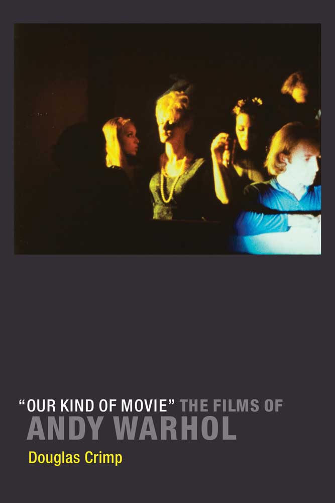 Our Kind Of Movie The Films Of Andy Warhol Crimp Douglas