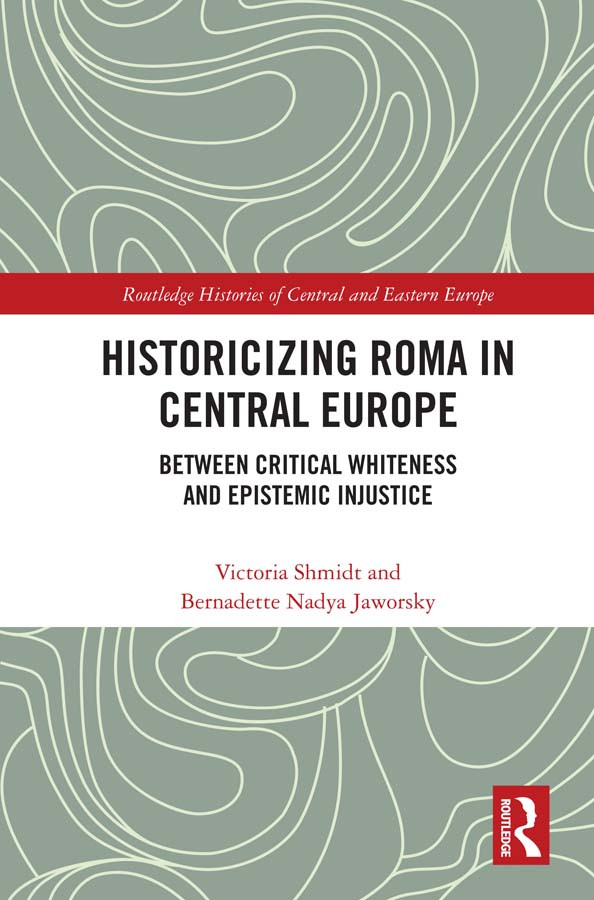 Historicizing Roma In Central Europe Shmidt Victoria Jaworsky
