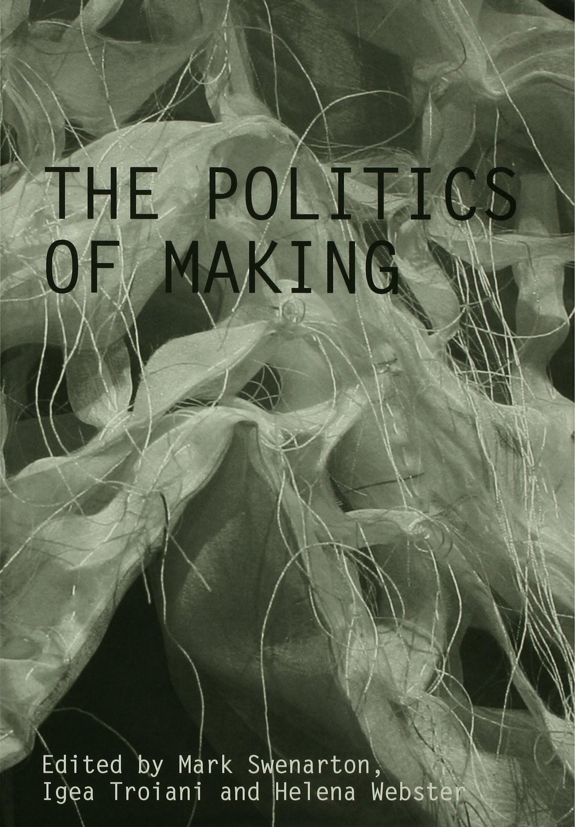 The Politics Of Making Mark Swenarton Igea Troiani Helena Webster
