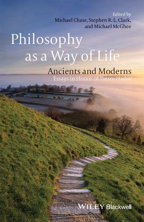 Philosophy As A Way Of Life Ancients And Moderns Essays In Honor Of Pierre Hadot Unknown