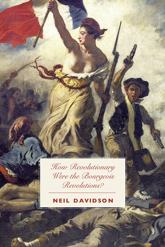 How Revolutionary Were The Bourgeois Revolutions Neil Davidson