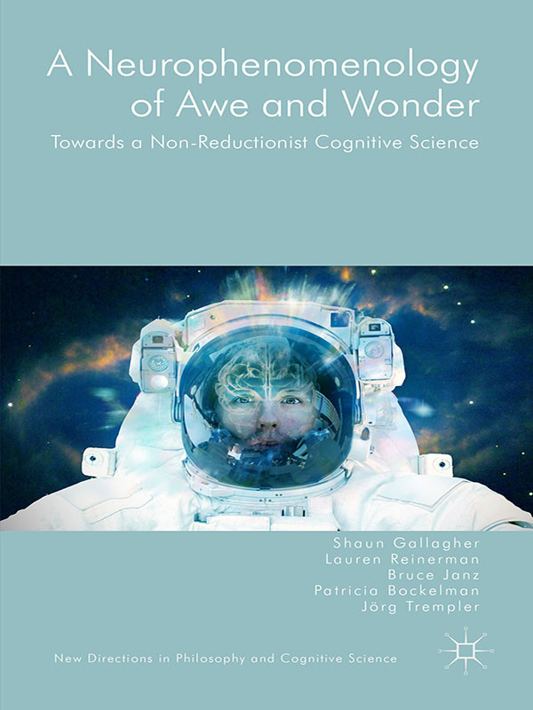 A Neurophenomenology Of Awe And Wonder Shaun Gallagher Lauren Reinermanjones Bruce Janz Patricia Bockelman Jrg Trempler