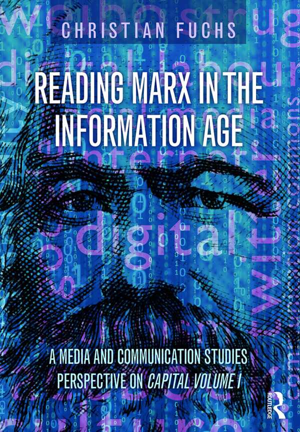 Reading Marx In The Information Age A Media And Communication Studies Perspective On Capital Volume 1 Christian Fuchs