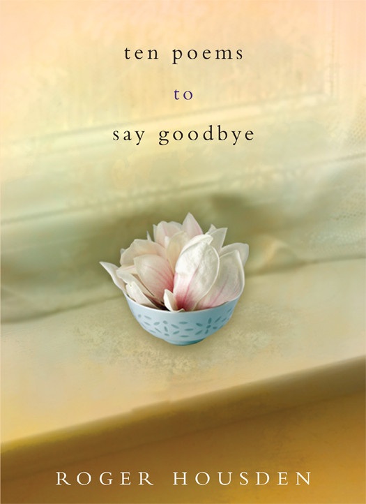 Ten Poems To Say Goodbye Roger Housden