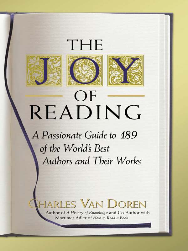 The Joy Of Reading A Passionate Guide To 189 Of The Worlds Best Authors And Their Works Charles Van Van Doren