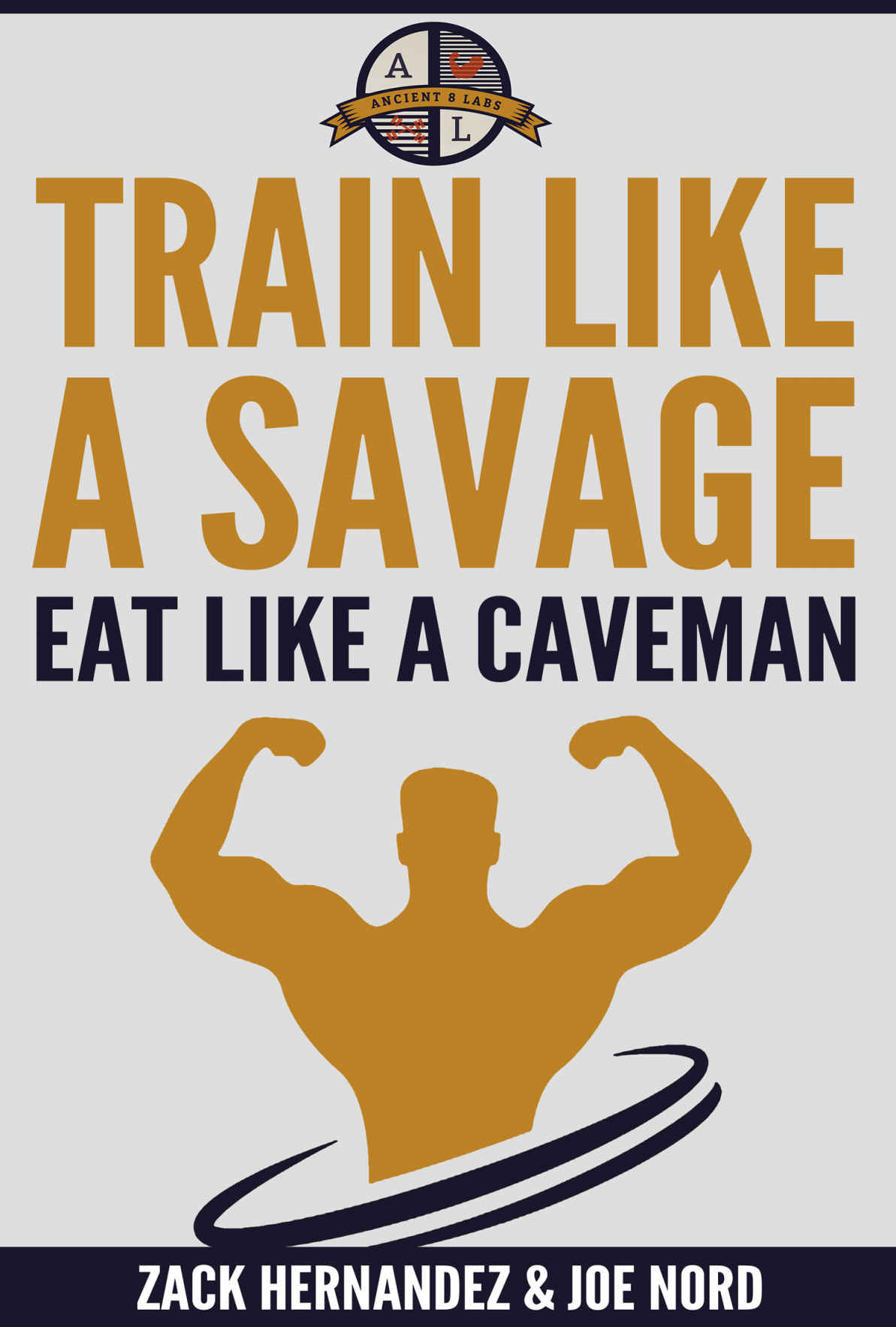 Train Like A Savage Eat Like A Caveman Zack Hernandez Joe Nord