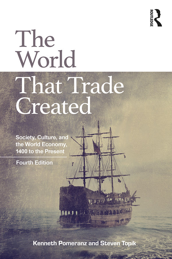 The World That Trade Created Society Culture And The World Economy 1400 To The Present Kenneth Pomeranz Steven Topik