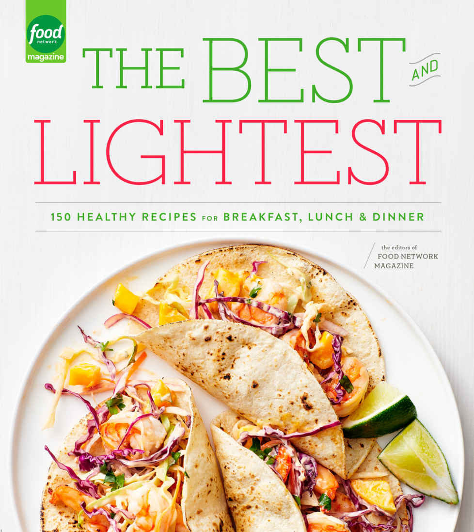 The Best And Lightest 150 Healthy Recipes For Breakfast Lunch And Dinner Editors Of Food Network Magazine