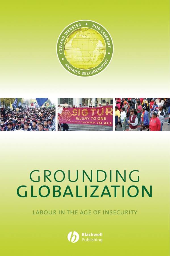 Grounding Globalization Labour In The Age Of Insecurity Antipode Book Series Edward Webster Rob Lambert Andries Beziudenhout