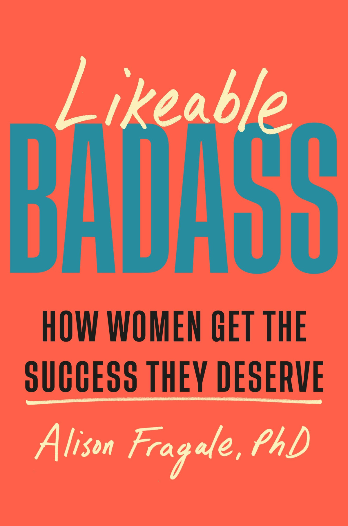 Likeable Badass How Women Get The Success They Deserve Alison Fragale
