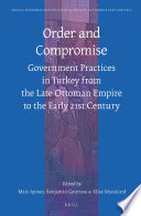 Order And Compromise Government Practices In Turkey From The Late Ottoman Empire To The Early 21st Century Coll