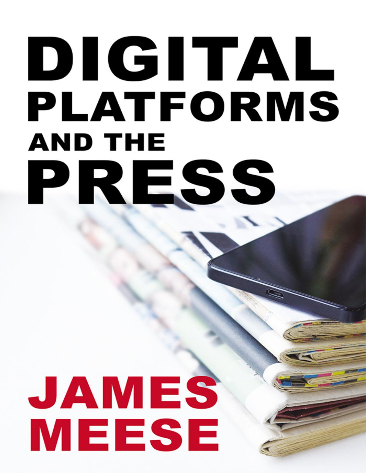 Digital Platforms And The Press James Meese