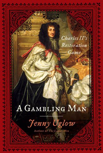 A Gambling Man Charles Iis Restoration Game Jenny Uglow