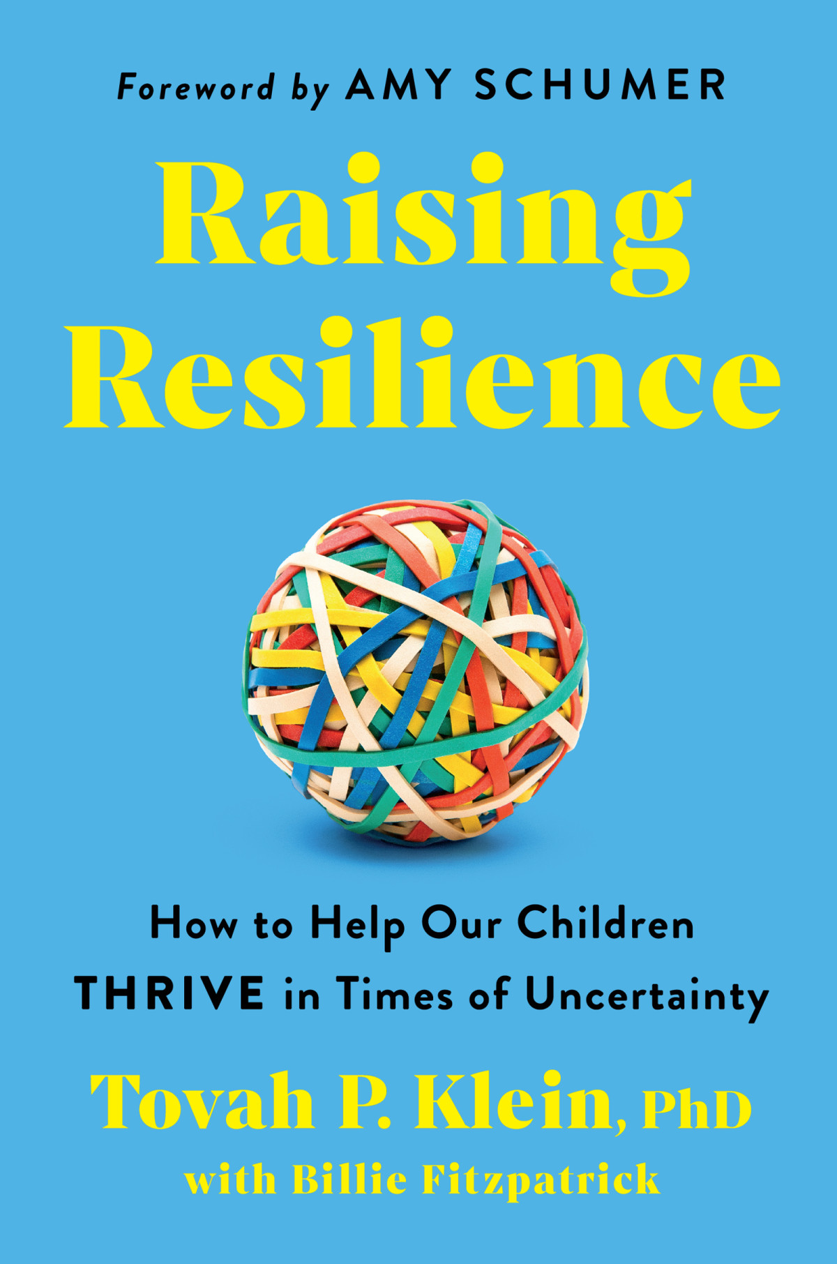Raising Resilience How To Help Our Children Thrive In Times Of Uncertainty Tovah P Klein