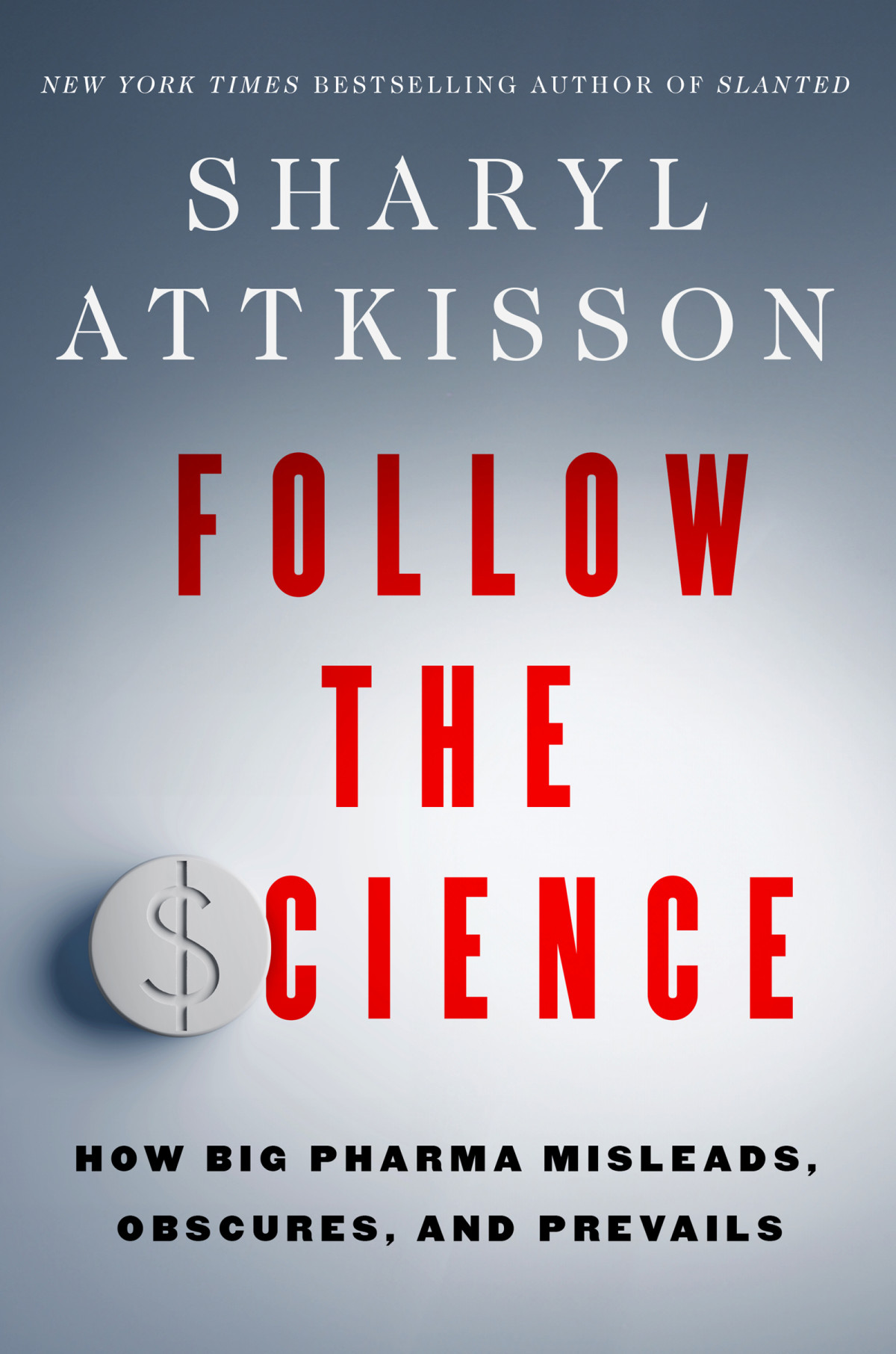 Follow The Science How Big Pharma Misleads Obscures And Prevails Sharyl Attkisson