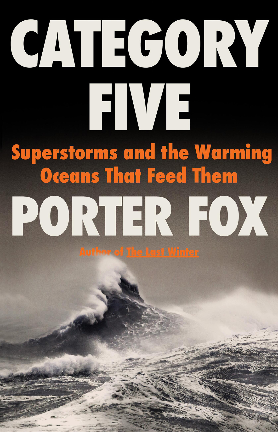 Category Five Superstorms And The Warming Oceans That Feed Them Porter Fox