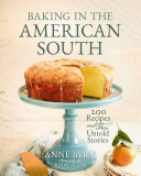 Baking In The American South 200 Recipes And Their Untold Stories 1st Edition Anne Byrn