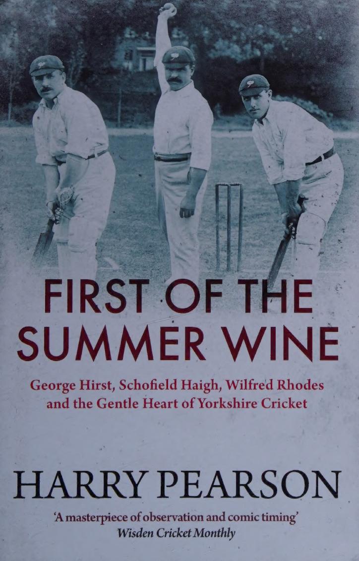 First Of The Summer Winegeorge Hirst Schofield Haigh Wilfred Rhodes And The Gentle Heart Of Yorkshire Cricket Harry Pearson