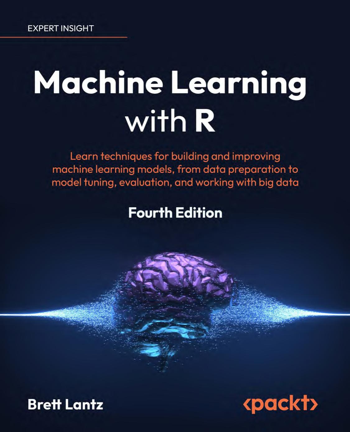 Machine Learning With R Learn Techniques For Building And Improving Machine Learning Models 4th Edition Lantz