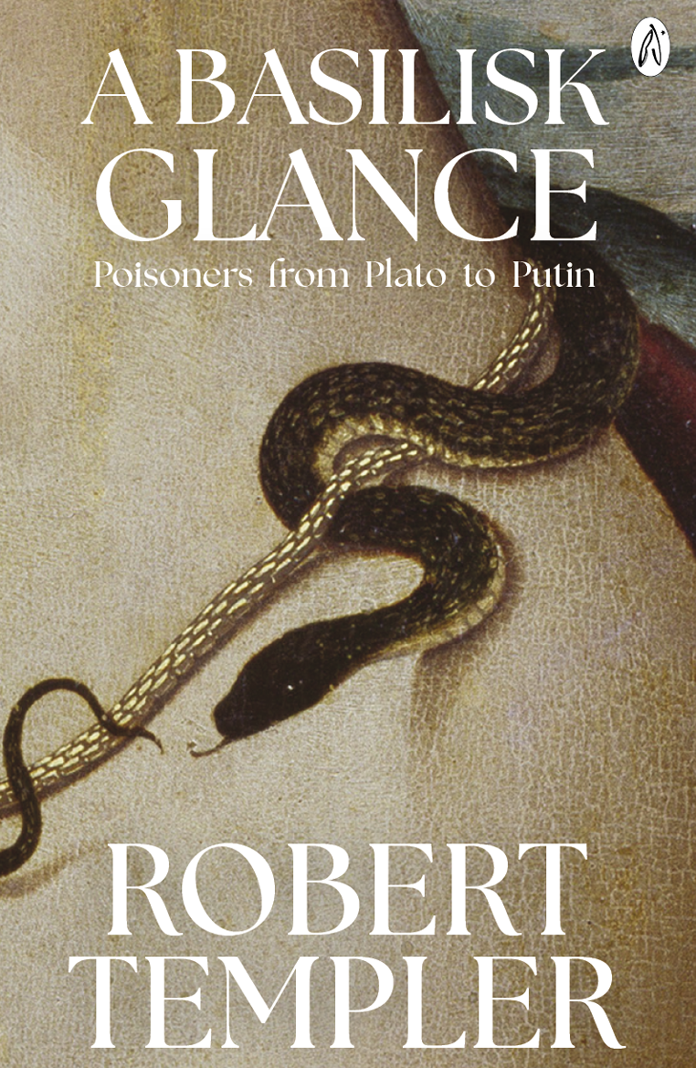 A Basilisk Glance Poisoners From Plato To Putin Robert Templer