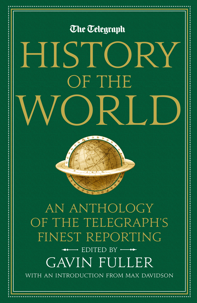 The Telegraph History Of The World An Anthology Of The Telegraphs Finest Reporting Gavin Fuller