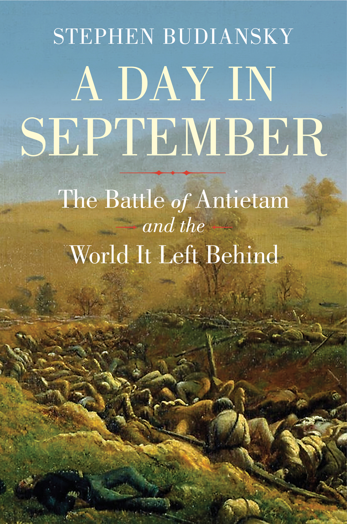 A Day In September The Battle Of Antietam And The World It Left Behind Stephen Budiansky