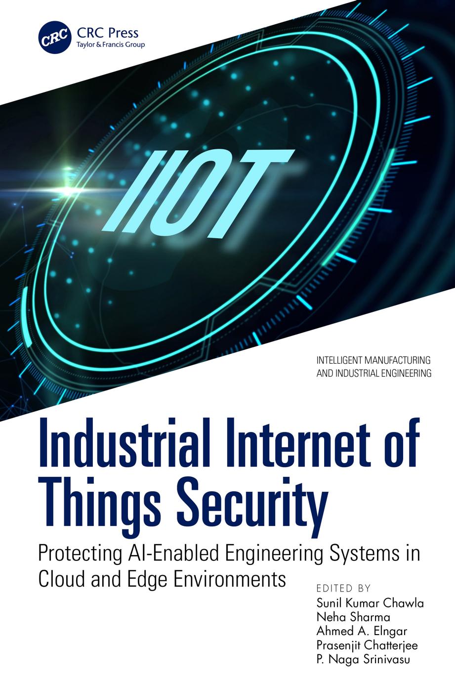 Industrial Internet Of Things Security Protecting Aienabled Engineering Systems In Cloud And Edge Environments Sunil Kumar Chawla Neha Sharma Ahmed A Elngar Prasenjit Chatterjee P Naga Srinivasu