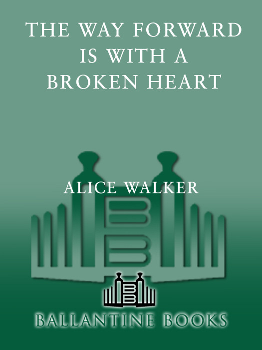 The Way Forward Is With A Broken Heart Alice Walker