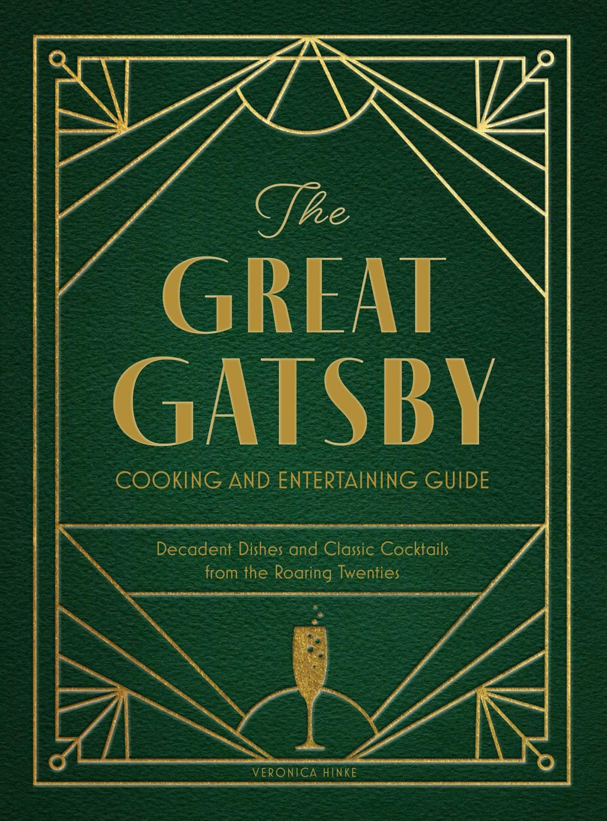 The Great Gatsby Cooking And Entertaining Guide Decadent Dishes And Classic Cocktails From The Roaring Twenties Veronica Hinke