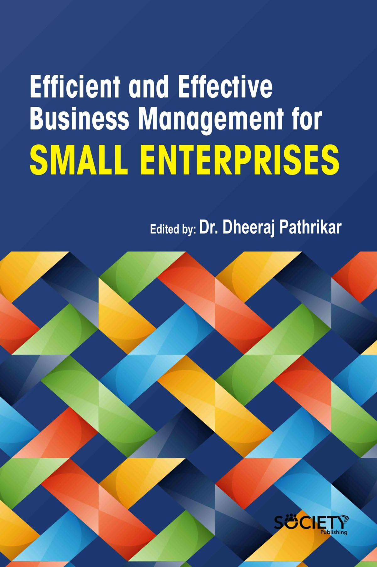 Efficient And Effective Business Management For Small Enterprises Dheeraj Pathrikar