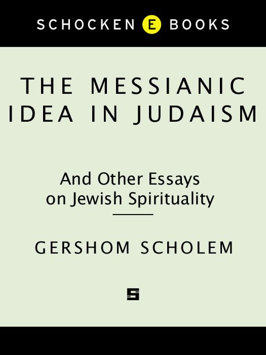 The Messianic Idea In Judaism And Other Essays On Jewish Spirituality Gershom Scholem