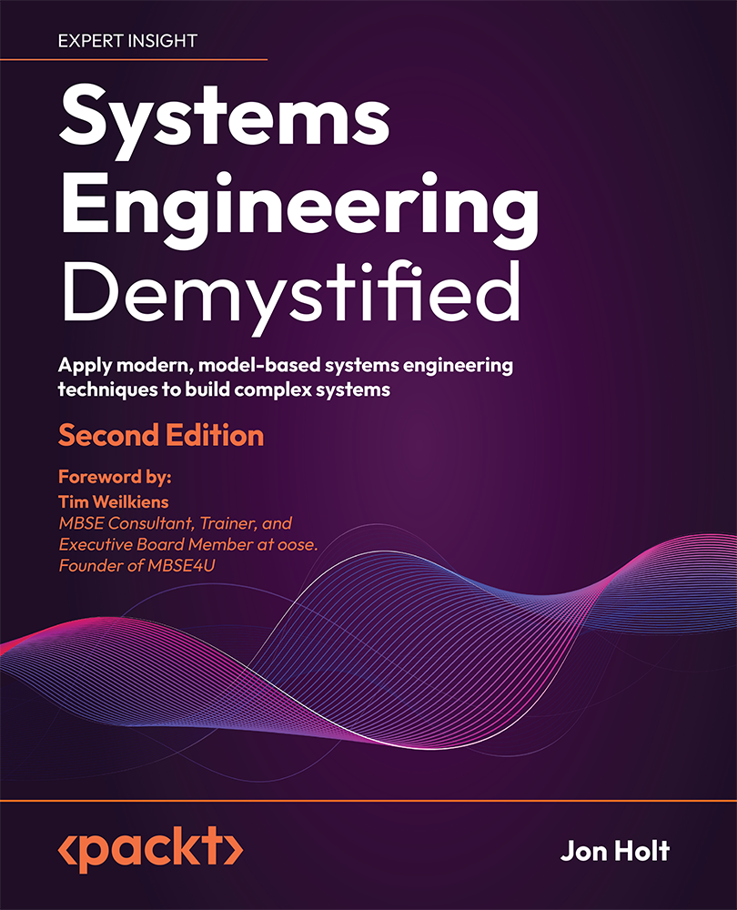 Systems Engineering Demystified Apply Modern Modelbased Systems Engineering Techniques To Build Complex Systems 2nd Edition Jon Holt
