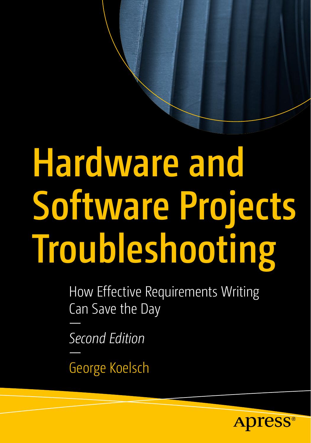 Hardware And Software Projects Troubleshooting How Effective Requirements Writing Can Save The Day 2nd Edition