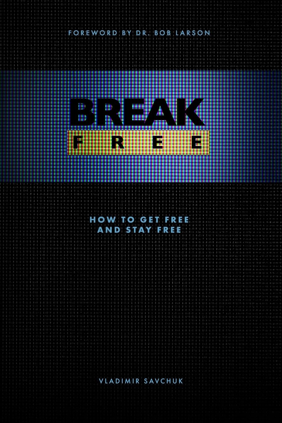 Break Free How To Get Free And Stay Free Spiritual Warfare Book 1 1st Edition Vladimir Savchuk