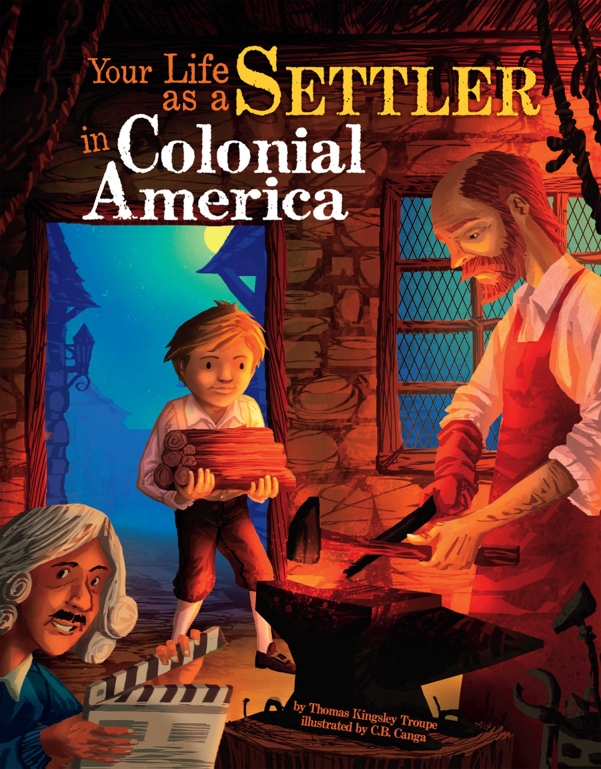 Your Life As A Settler In Colonial America The Way It Was Thomas Kingsley Troupe