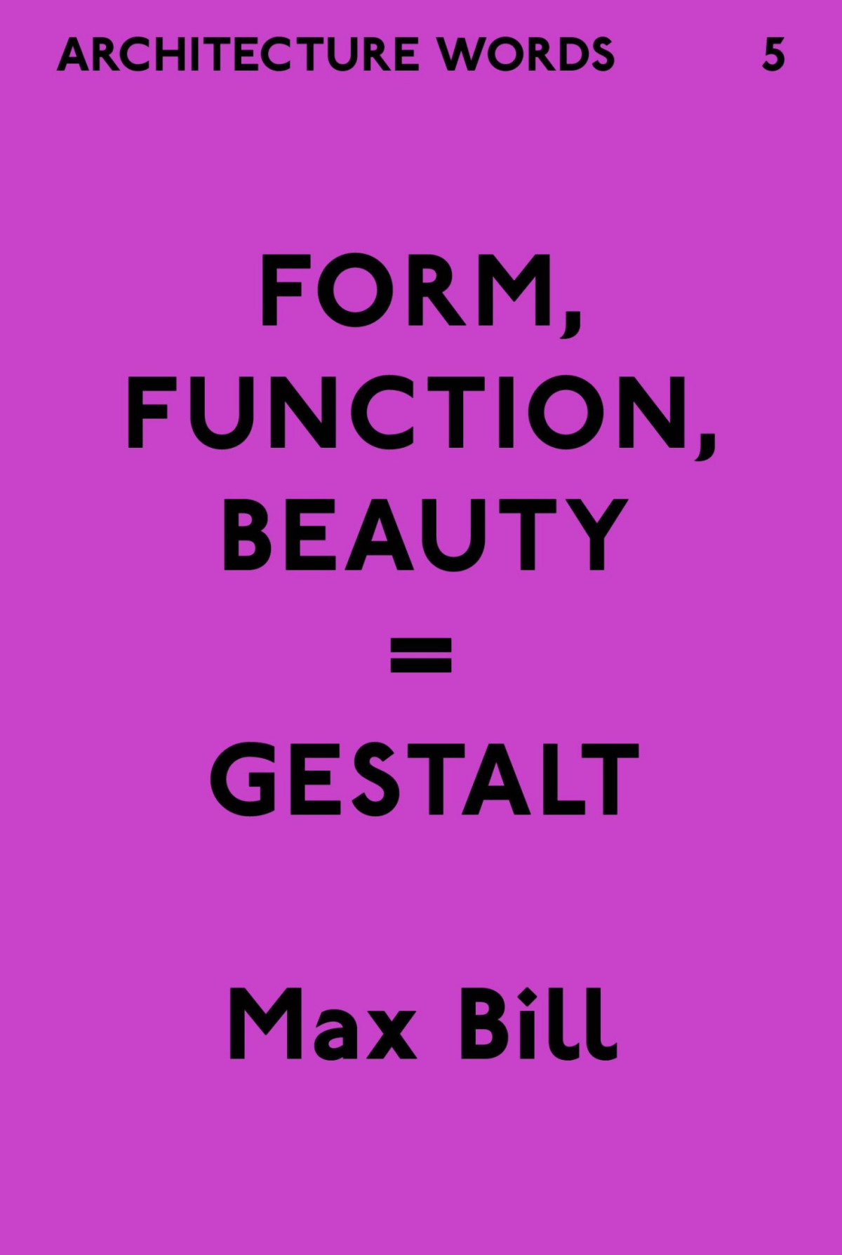 Architecture Words 5 Form Function Beauty Gestalt Max Bill