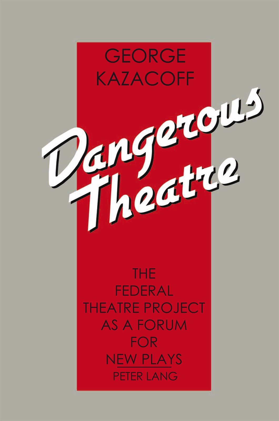 Dangerous Theatre The Federal Theatre Project As A Forum For New Plays George Kazacoff