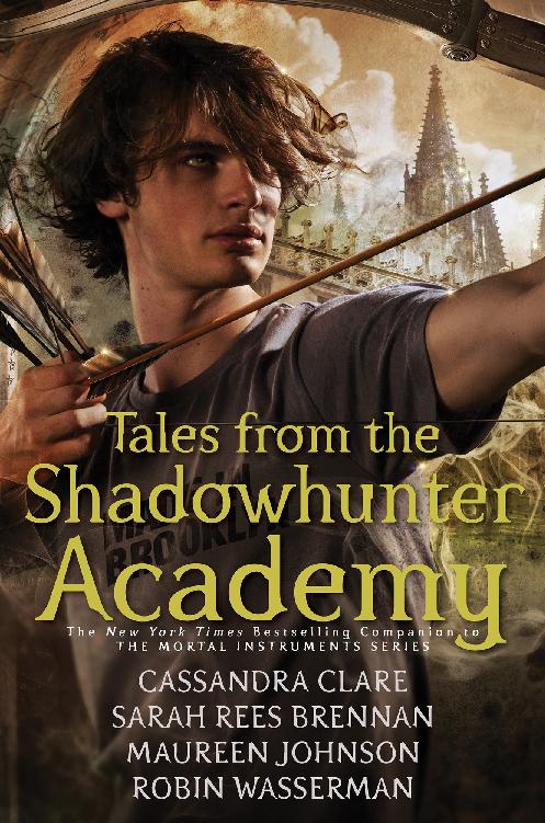 Tales From The Shadowhunter Academy Cassandra Clare Sarah Rees Brennan Maureen Johnson Robin Wasserman
