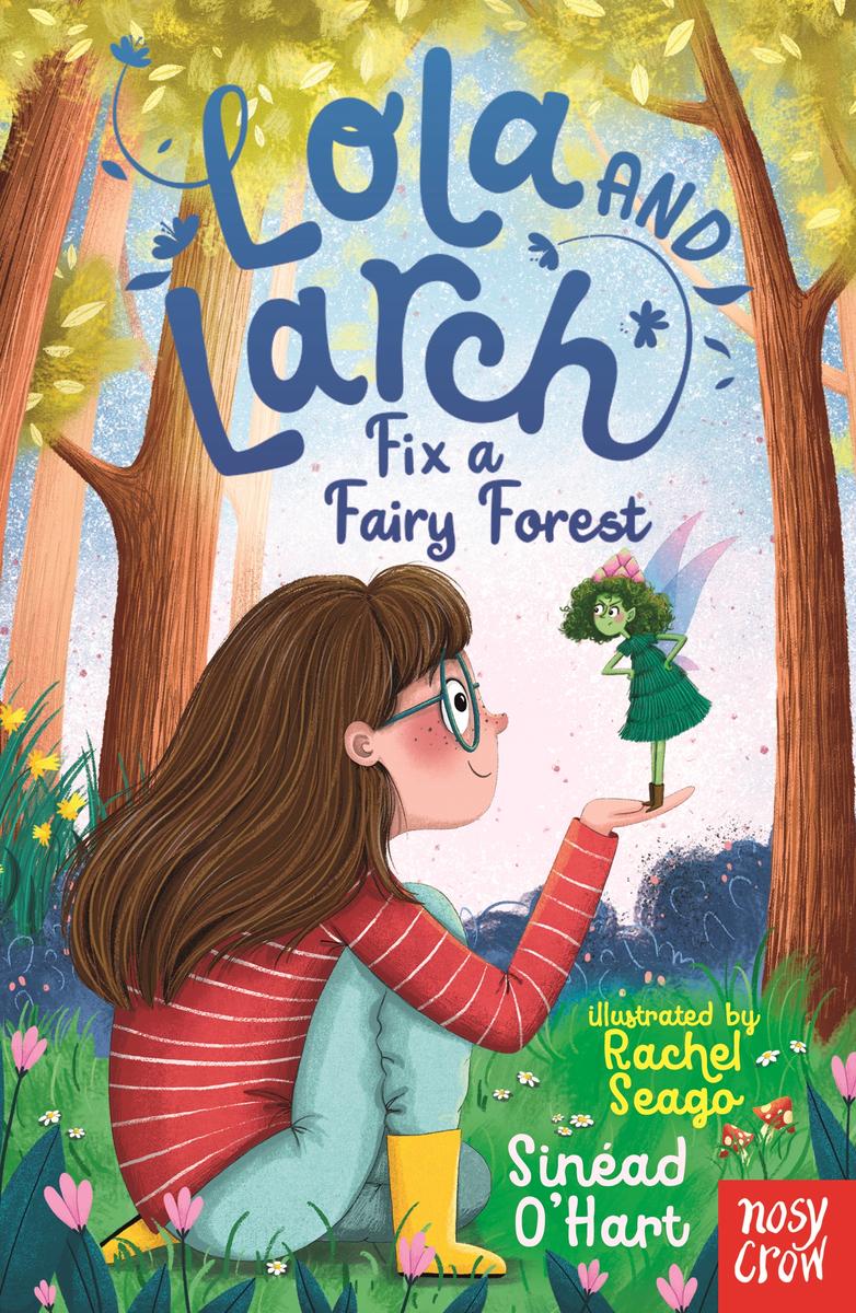 Lola And Larch Fix A Fairy Forest Sinad Ohart And Rachel Seago