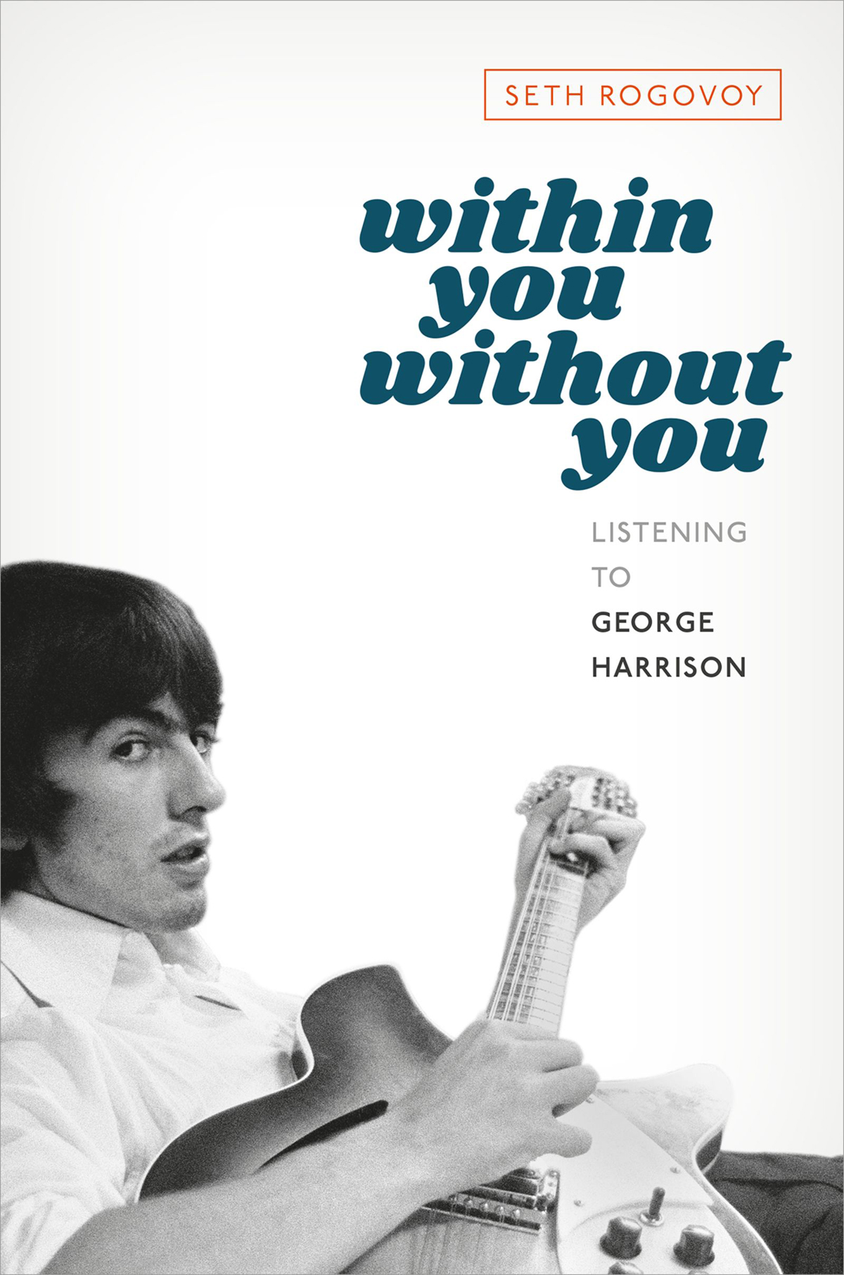 Within You Without You Listening To George Harrison Seth Rogovoy