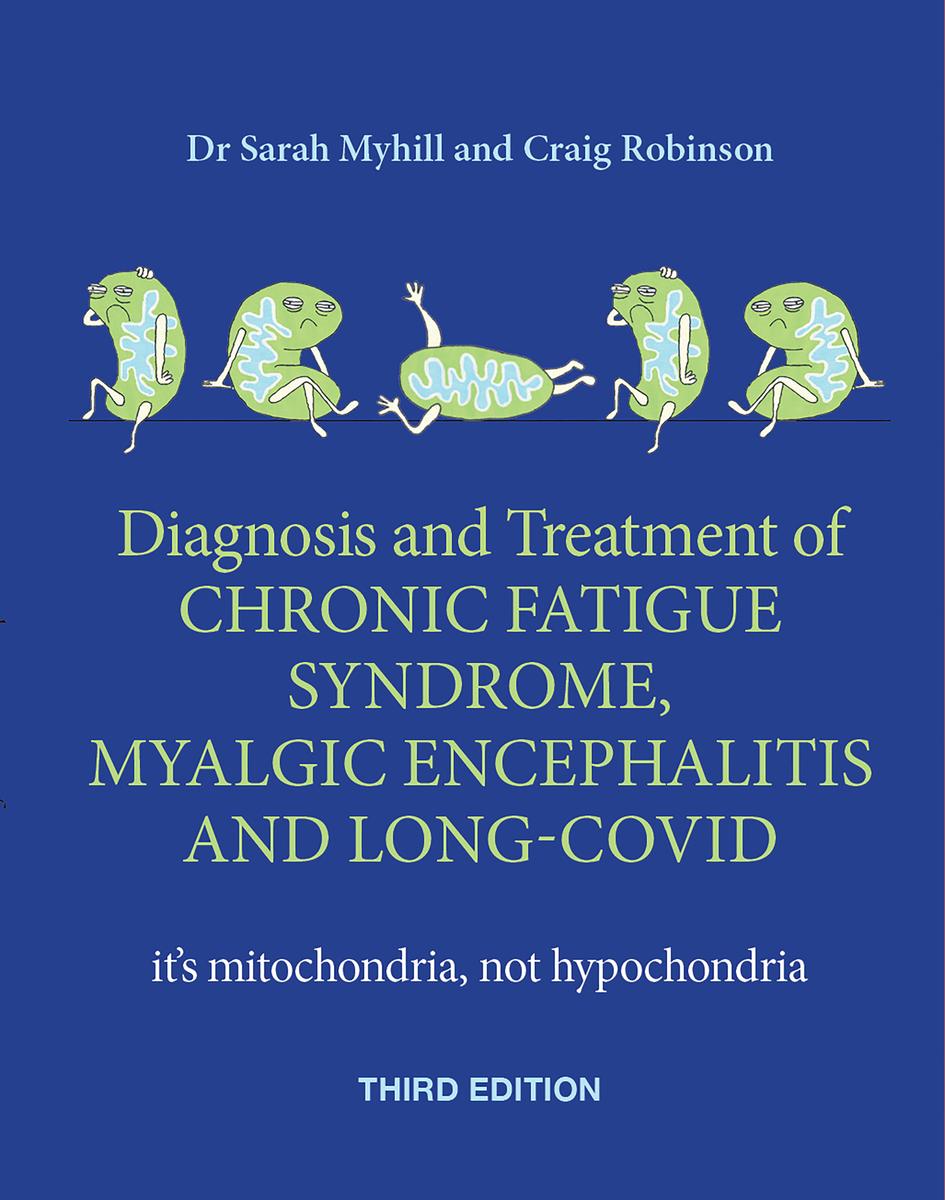 The Diagnosis And Treatment Of Chronic Fatigue Syndrome Myalgic Encephalitis And Long Covid Third Edition 3rd Edition Sarah Myhill