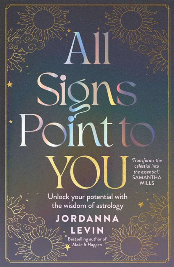 All Signs Point To You Unlock Your Potential With The Wisdom Of Astrology Jordanna Levin
