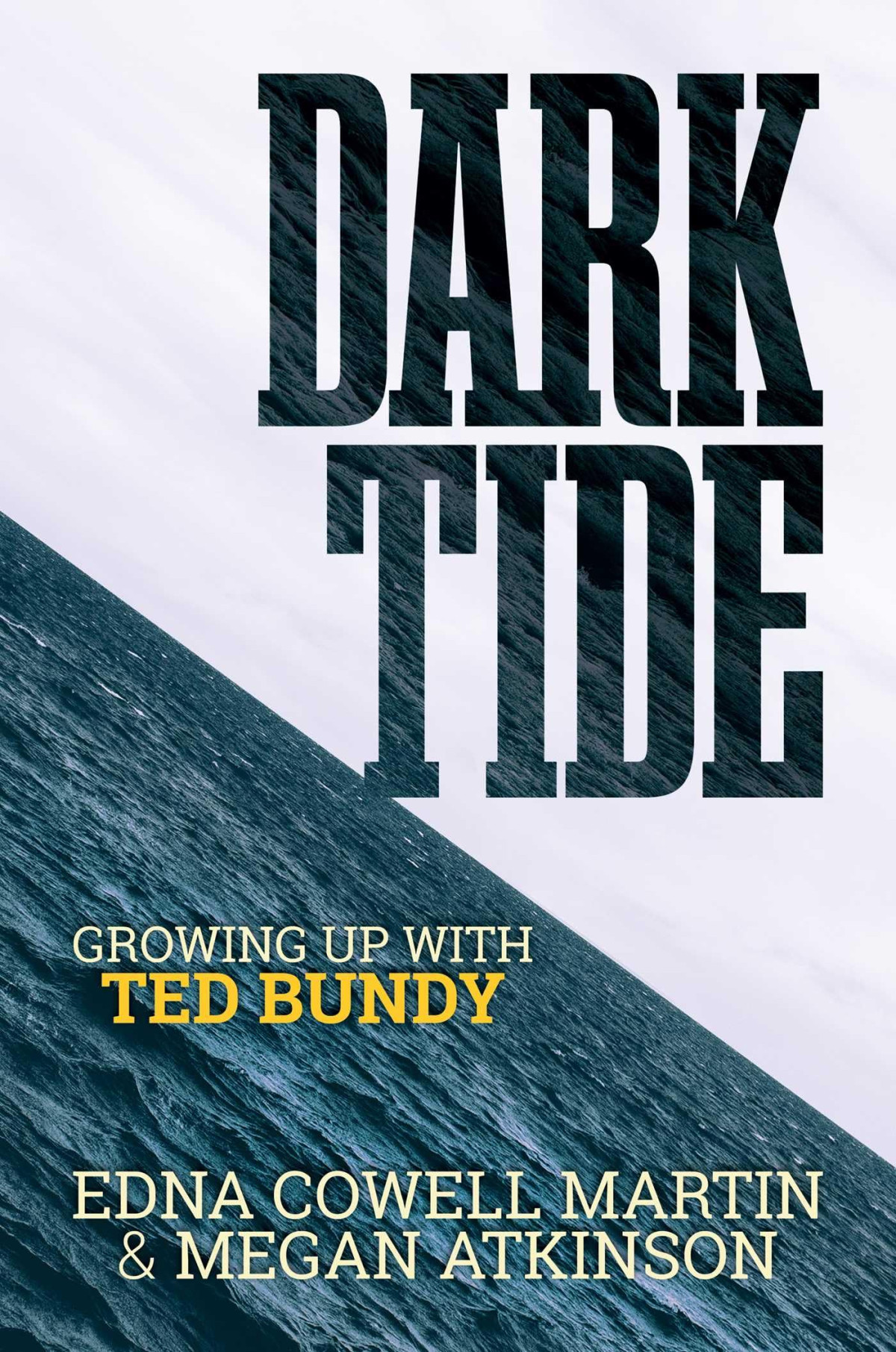 Dark Tide Growing Up With Ted Bundy Edna Cowell Martin Megan Atkinson