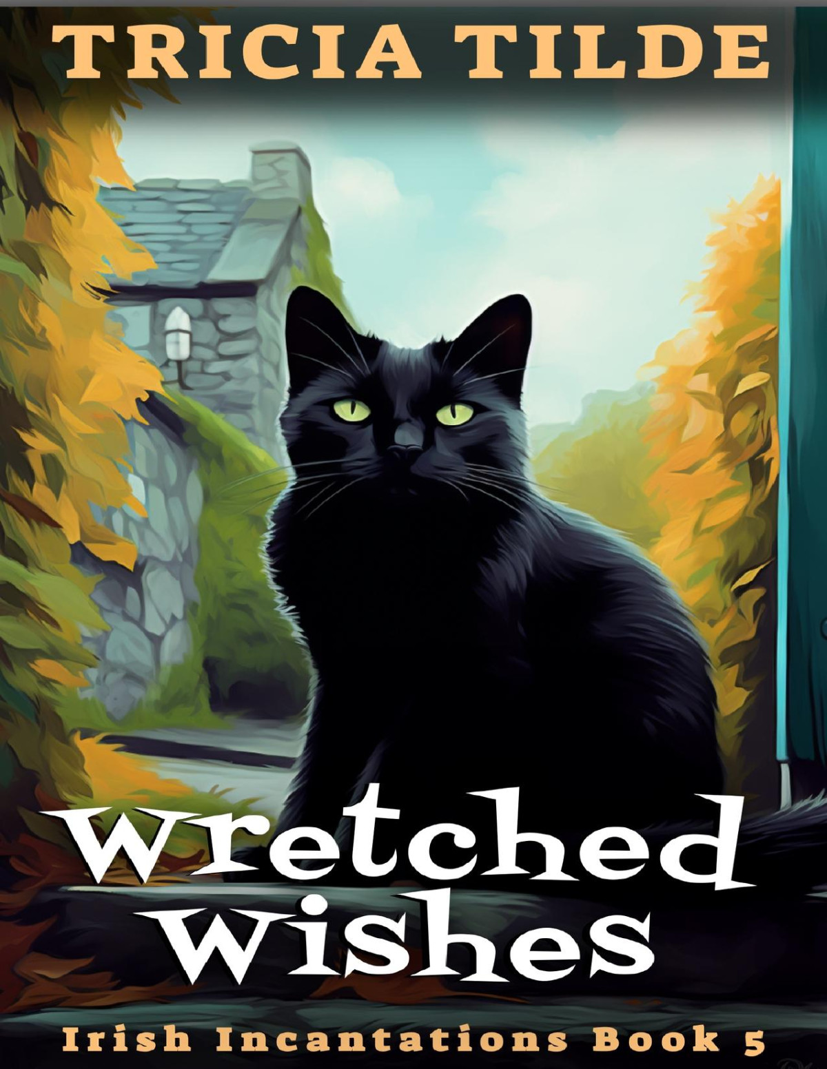 Wretched Wishes Irish Incantations Book 5 Tricia Tilde