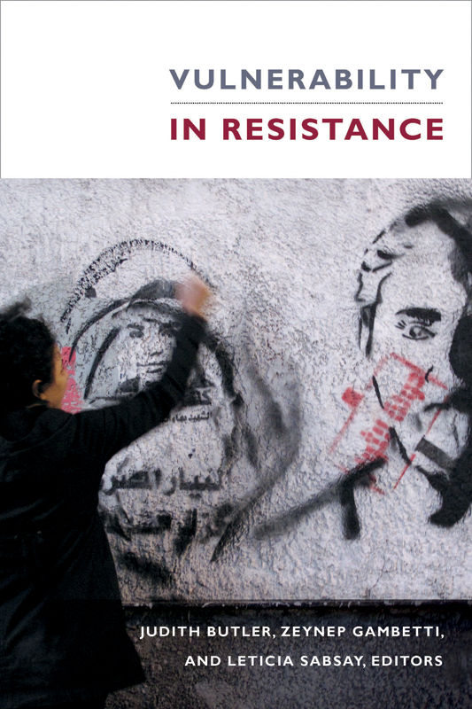 Vulnerability In Resistance Zeynep Gambetti Judith Butler Leticia Sabsay