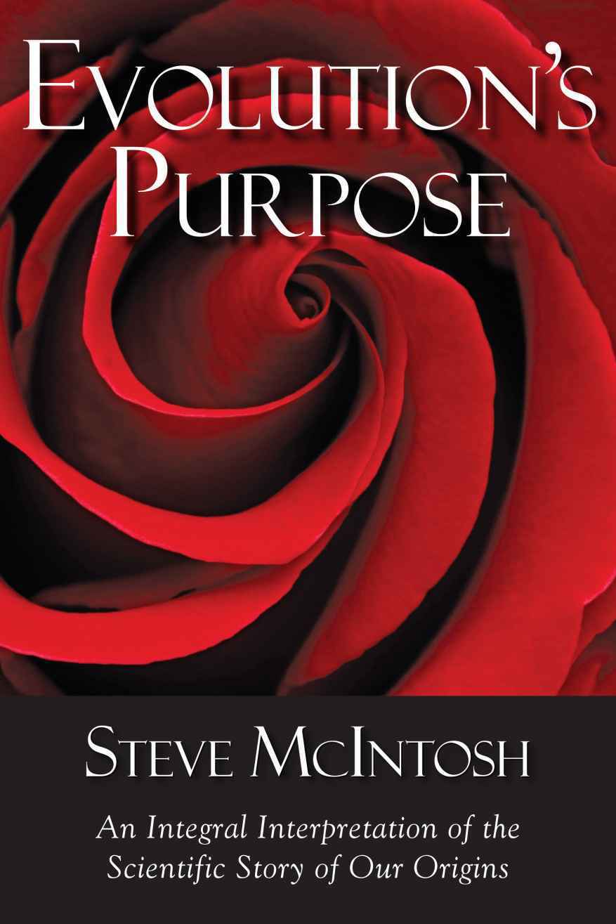 Evolutions Purpose An Integral Interpretation Of The Scientific Story Of Our Origins Steve Mcintosh