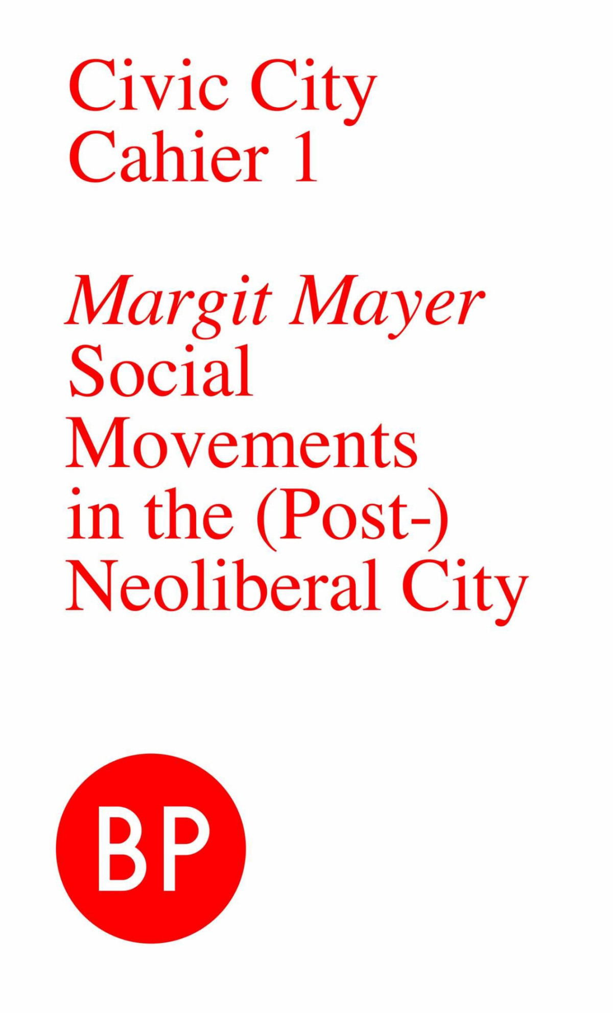 Civic City Cahier 1 Social Movements In The Postneoliberal City Civic City Cahiers Margit Mayer