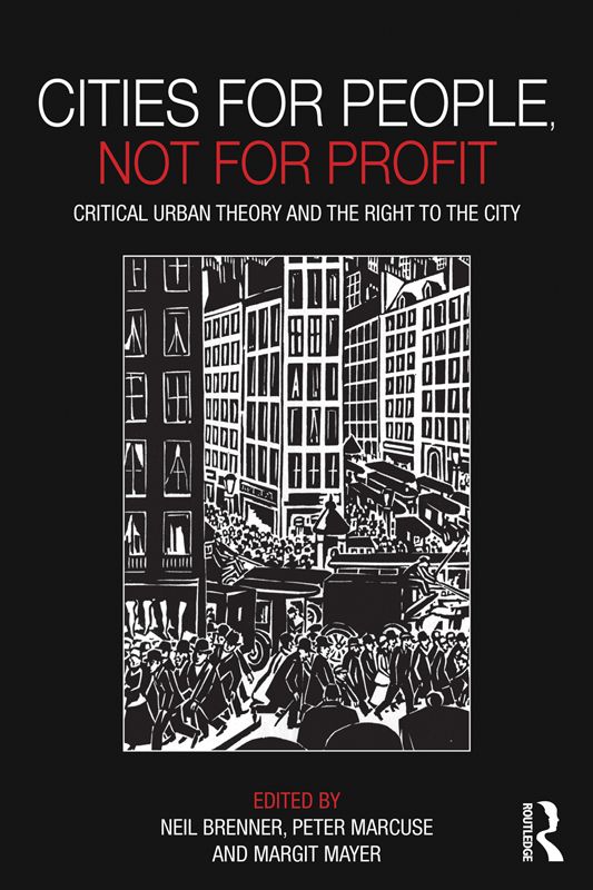 Cities For People Not For Profit Critical Urban Theory And The Right To The City Peter Marcuse Neil Brenner Margit Mayer