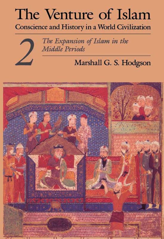 The Venture Of Islam Volume 2 The Expansion Of Islam In The Middle Periods Marshall G S Hodgson