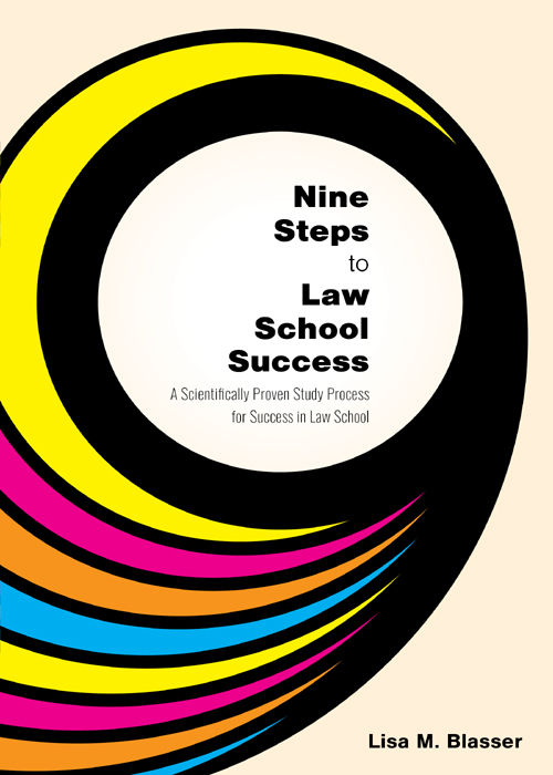 Nine Steps To Law School Success A Scientifically Proven Study Process For Success In Law School Lisa M Blasser